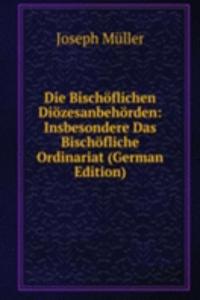 Die Bischoflichen Diozesanbehorden: Insbesondere Das Bischofliche Ordinariat (German Edition)