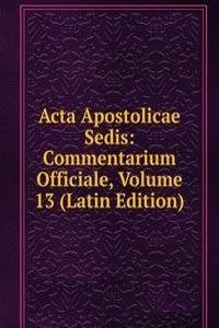 Acta Apostolicae Sedis: Commentarium Officiale, Volume 13 (Latin Edition)
