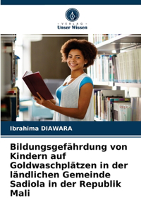 Bildungsgefährdung von Kindern auf Goldwaschplätzen in der ländlichen Gemeinde Sadiola in der Republik Mali