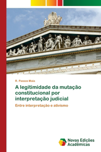 A legitimidade da mutação constitucional por interpretação judicial