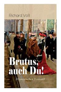 Brutus, auch Du! (Historischer Roman)