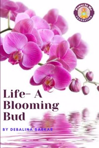 Life-A Blooming Bud