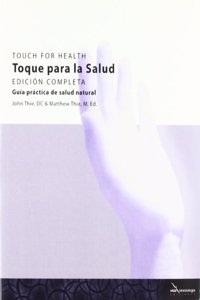Toque para la Salud - Touch for Health - Edicion Completa: Guia Practica de Salud Natural