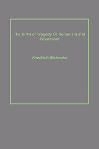 Birth Of Tragedy Or Hellenism And Pessimism