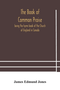 Book of Common Praise, being the hymn book of the Church of England in Canada