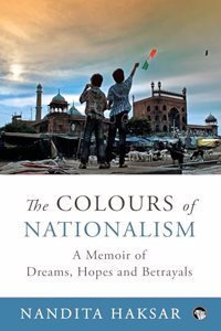The Colours of Nationalism : A Memoir of Dreams, Hopes and Betrayals