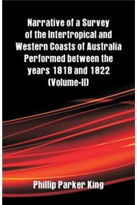 Narrative of a Survey of the Intertropical and Western Coasts of Australia Performed between the years 1818 and 1822