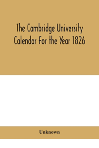 Cambridge University Calendar For the Year 1826