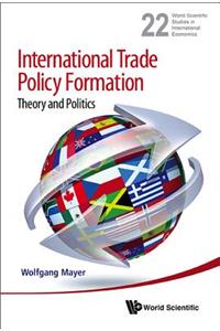 International Trade Policy Formation: Theory and Politics