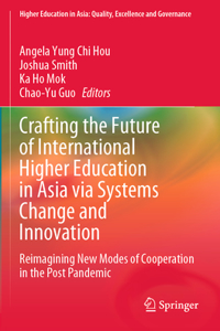 Crafting the Future of International Higher Education in Asia via Systems Change and Innovation