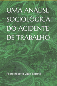 Uma Análise Sociológica Do Acidente de Trabalho