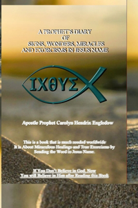 A Prophet's Diary of Signs, Wonders, and Exorcisms in Jesus Name