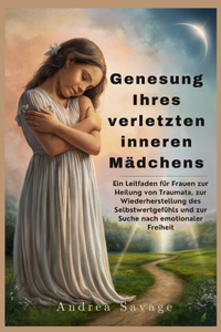 Genesung Ihres verletzten inneren Mädchens