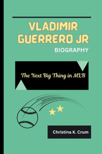 Vladimir Guerrero Jr Biography