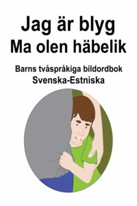 Svenska-Estniska Jag är blyg / Ma olen häbelik Barns tvåspråkiga bildordbok
