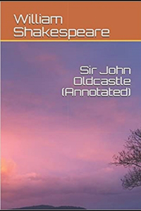 The Life of Sir John Oldcastle Annotated