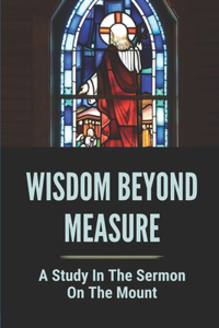 Wisdom Beyond Measure