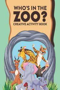 Who's In The Zoo? Creative Activity Book