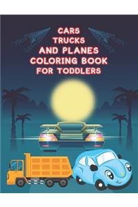 Cars, Trucks and Planes Coloring Book For Toddlers