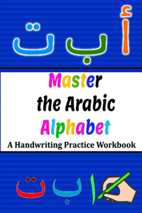 Master the Arabic Alphabet, A Handwriting Practice Workbook