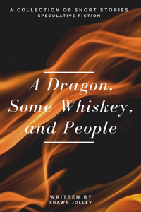A Dragon, Some Whiskey, and People