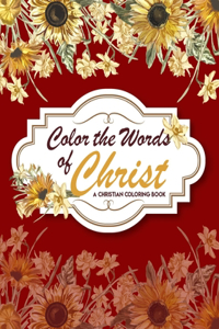Color The Words Of Christ (A Christian Coloring Book)