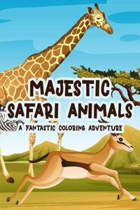 Majestic Safari Animals A Fantastic Coloring Adventure