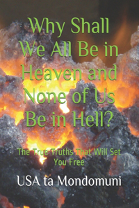 Why Shall We All Be in Heaven and None of Us Be in Hell?