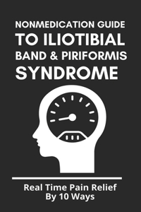 Nonmedication Guide To Iliotibial Band & Piriformis Syndrome
