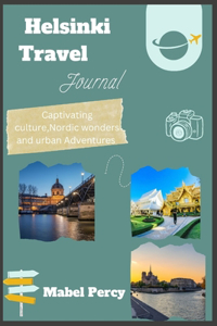 Helsinki Travel Journal: Captivating Culture, Nordic Wonders, and Urban Adventures