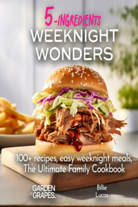 Weeknight Wonders A 5-Ingredients Cookbook