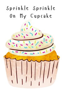 Sprinkle Sprinkle On My Cupcake