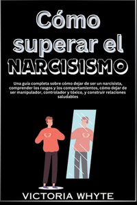 Cómo superar el narcisismo