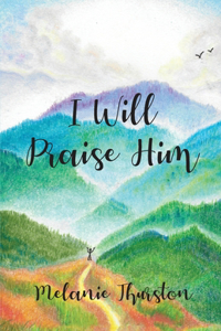 I Will Praise Him