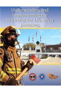 Understanding and Implementing the 16 Firefighter Life Safety Initiatives