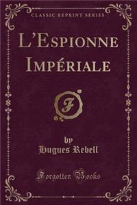 L'Espionne ImpÃ©riale (Classic Reprint)