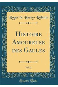 Histoire Amoureuse des Gaules, Vol. 2 (Classic Reprint)