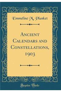 Ancient Calendars and Constellations, 1903 (Classic Reprint)