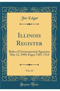 Illinois Register, Vol. 13: Rules of Governmental Agencies; May 12, 1989; Pages 7181-7514 (Classic Reprint)