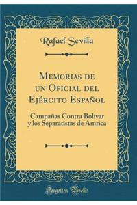 Memorias de Un Oficial del Ejï¿½rcito Espaï¿½ol: Campaï¿½as Contra Bolï¿½var y Los Separatistas de Amrica (Classic Reprint)