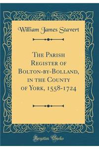 The Parish Register of Bolton-by-Bolland, in the County of York, 1558-1724 (Classic Reprint)