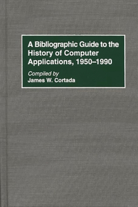 Bibliographic Guide to the History of Computer Applications, 1950â 