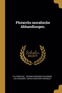 Plutarchs moralische Abhandlungen.