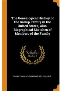 The Genealogical History of the Gallup Family in the United States, Also, Biographical Sketches of Members of the Family