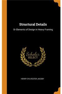 Structural Details: Or Elements of Design in Heavy Framing