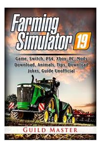 Farming Simulator 19 Game, Switch, PS4, Xbox, PC, Mods, Download, Animals, Tips, Download, Jokes, Guide Unofficial