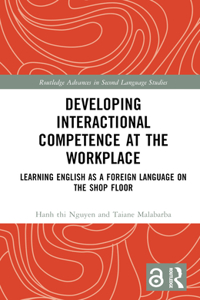 Developing Interactional Competence at the Workplace