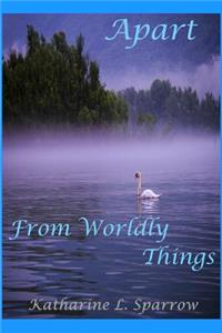 Apart From Worldly Things