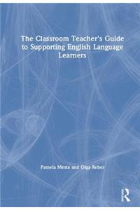 Classroom Teacher's Guide to Supporting English Language Learners