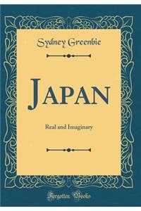 Japan: Real and Imaginary (Classic Reprint)